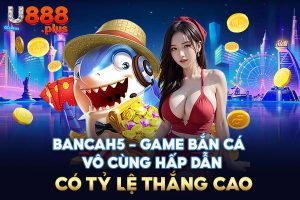 BanCaH5 - Game Bắn Cá Vô Cùng Hấp Dẫn Có Tỷ Lệ Thắng Cao