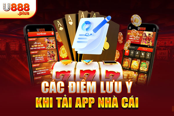 Các điểm lưu ý khi tải app nhà cái