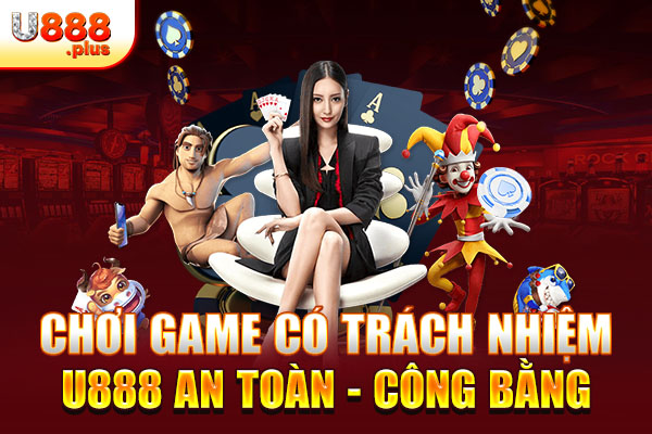 Chơi Game Có Trách Nhiệm U888 An Toàn - Công Bằng