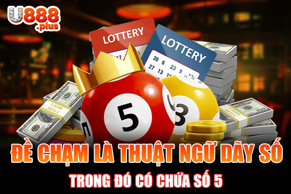 Đề chạm là thuật ngữ dãy số trong đó có chứa số 5