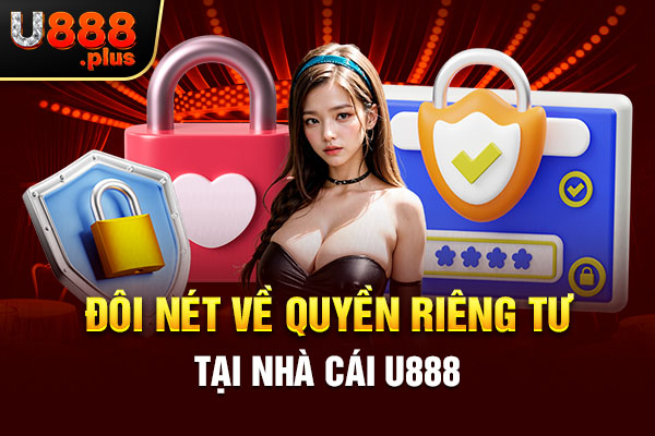 Đôi nét về quyền riêng tư tại nhà cái U888