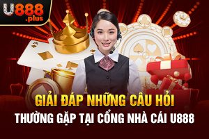 Giải đáp những câu hỏi thường gặp tại cổng nhà cái U888