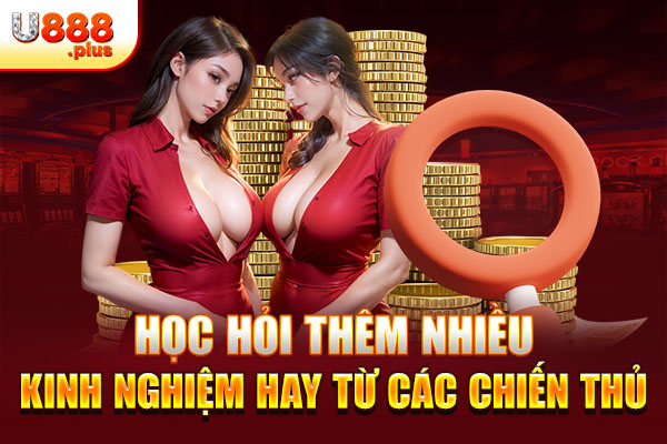 Học hỏi thêm nhiều kinh nghiệm hay từ các chiến thủ