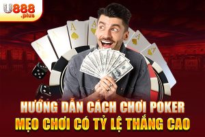 Hướng Dẫn Cách Chơi Poker - Mẹo Chơi Có Tỷ Lệ Thắng Cao