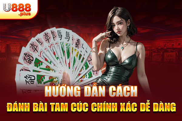 Hướng dẫn cách đánh bài Tam Cúc chính xác dễ dàng