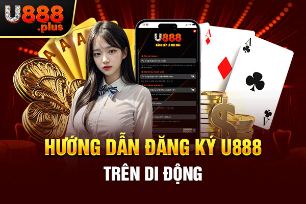 Hướng dẫn đăng ký U888 trên di động