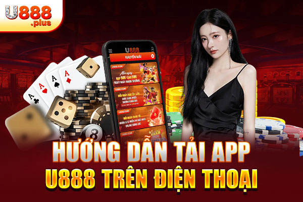 Hướng dẫn tải app U888 trên điện thoại