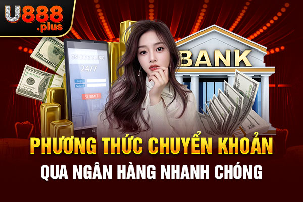 Phương thức chuyển khoản qua ngân hàng nhanh chóng