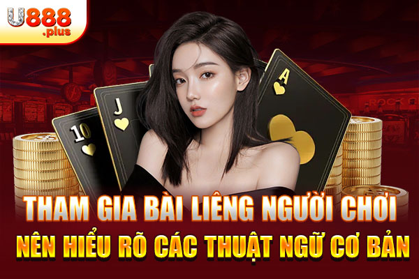 Tham gia bài Liêng người chơi nên hiểu rõ các thuật ngữ cơ bản