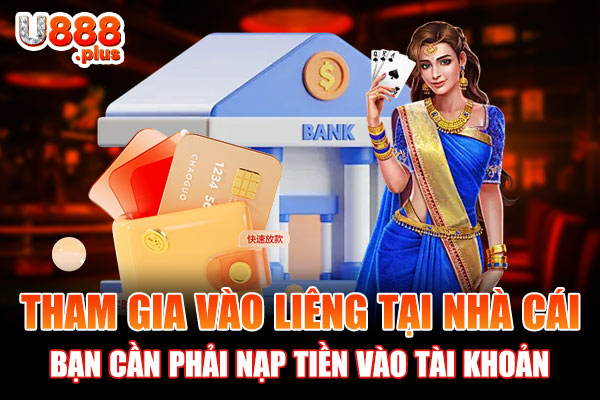 Tham gia vào Liêng tại nhà cái bạn cần phải nạp tiền vào tài khoản