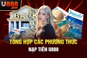 Tổng hợp các phương thức nạp tiền U888