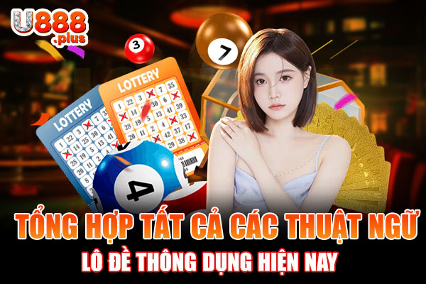 Tổng Hợp Tất Cả Các Thuật Ngữ Lô Đề Thông Dụng Hiện Nay