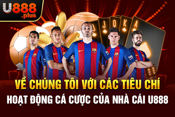 Về chúng tôi với các tiêu chí hoạt động cá cược của nhà cái U888